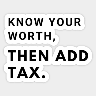 Know you worth, then add tax Sticker